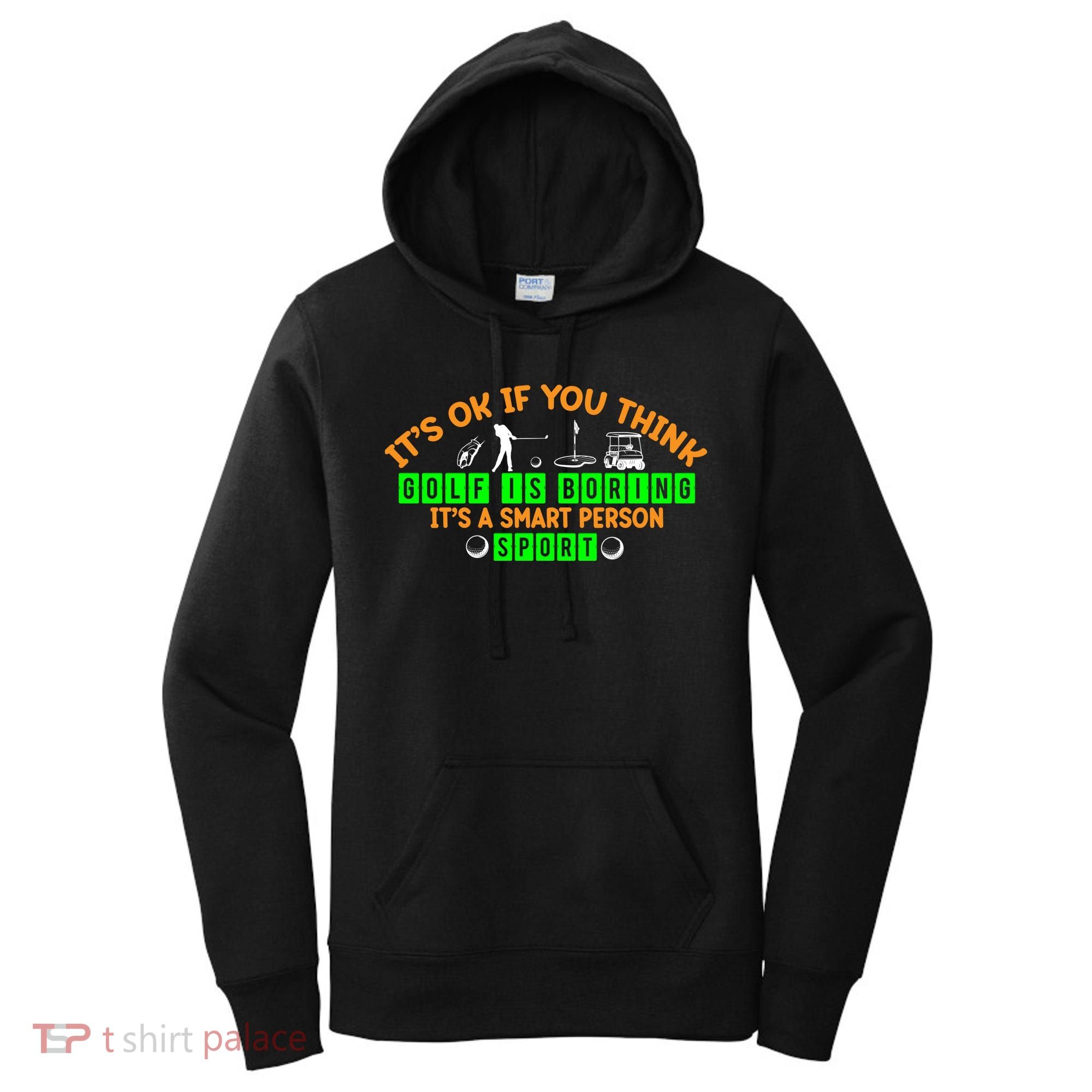 Funny It's Ok If You Think Golf Is Boring It's A Smart Person Sport Women's Hoodie