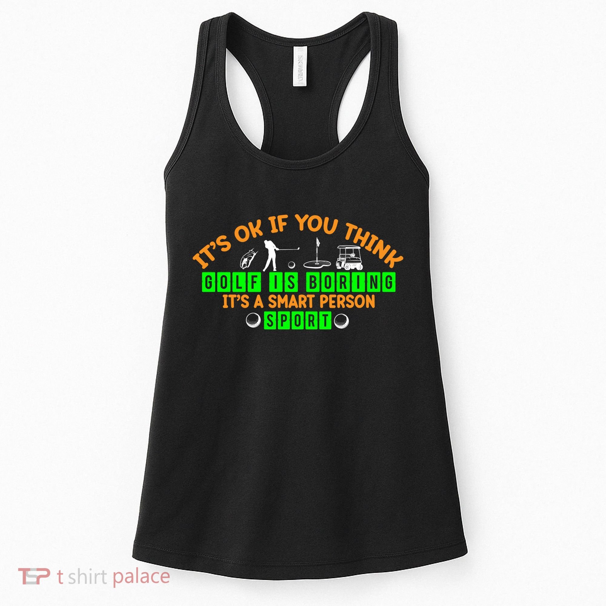 Funny It's Ok If You Think Golf Is Boring It's A Smart Person Sport Women's Tank Top
