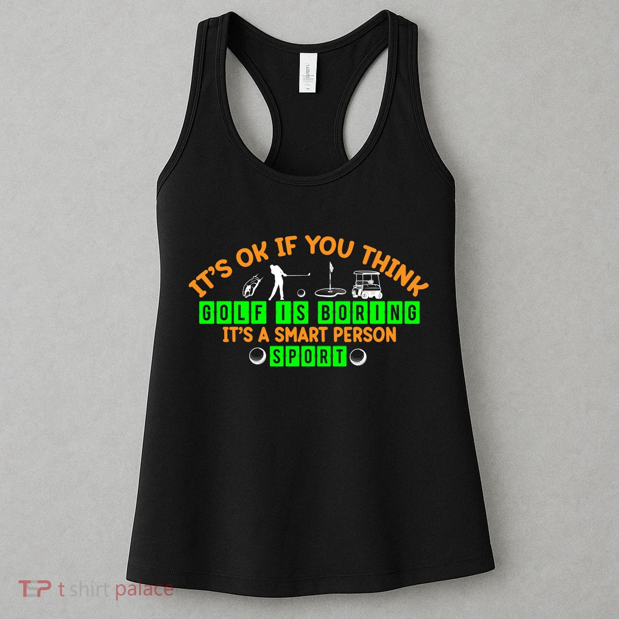 Funny It's Ok If You Think Golf Is Boring It's A Smart Person Sport Women's Tank Top