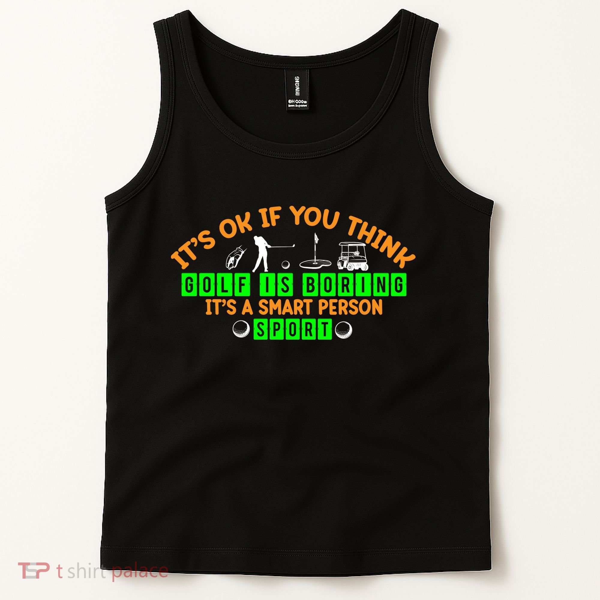Funny It's Ok If You Think Golf Is Boring It's A Smart Person Sport Tank Top
