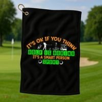 Funny It's Ok If You Think Golf Is Boring It's A Smart Person Sport Golf Towel thumb 1