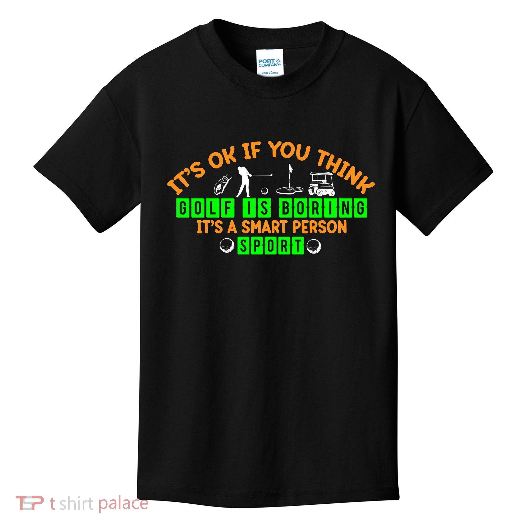 Funny It's Ok If You Think Golf Is Boring It's A Smart Person Sport Kids T-Shirt