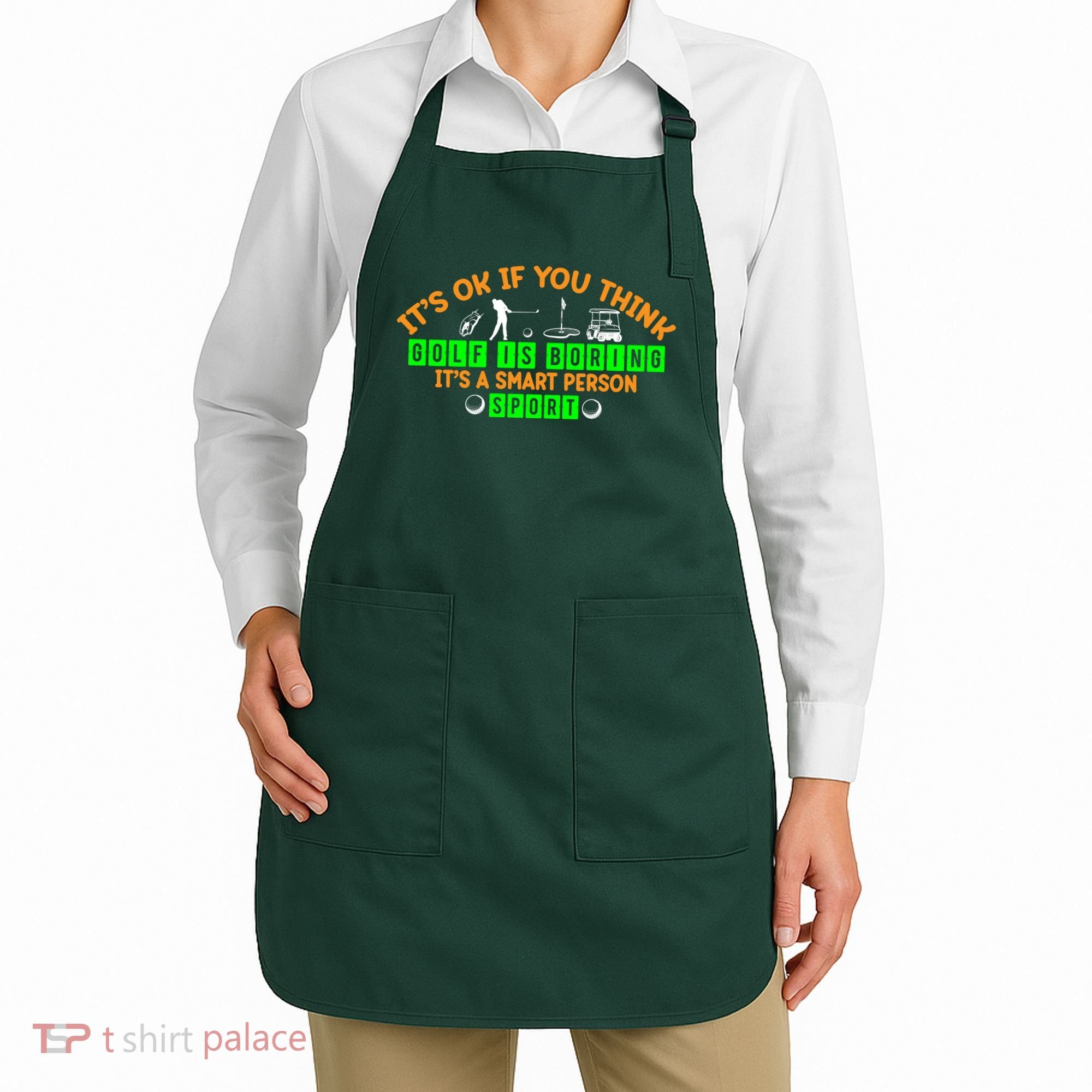 Funny It's Ok If You Think Golf Is Boring It's A Smart Person Sport Apron