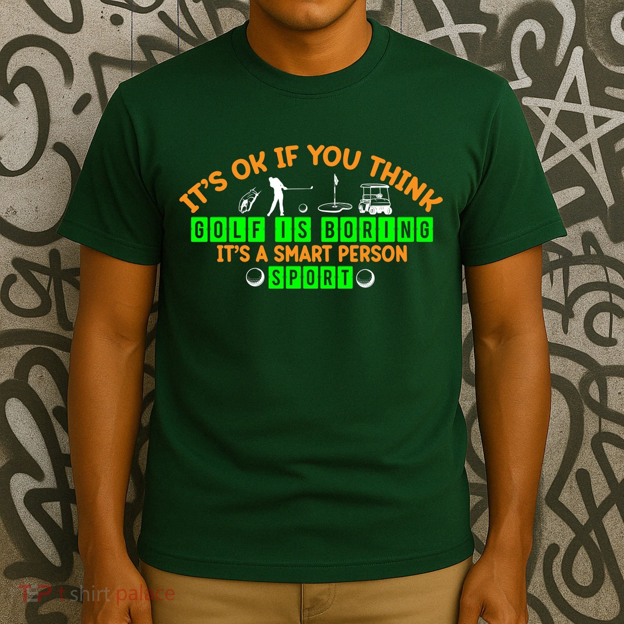 Funny It's Ok If You Think Golf Is Boring It's A Smart Person Sport T-Shirt