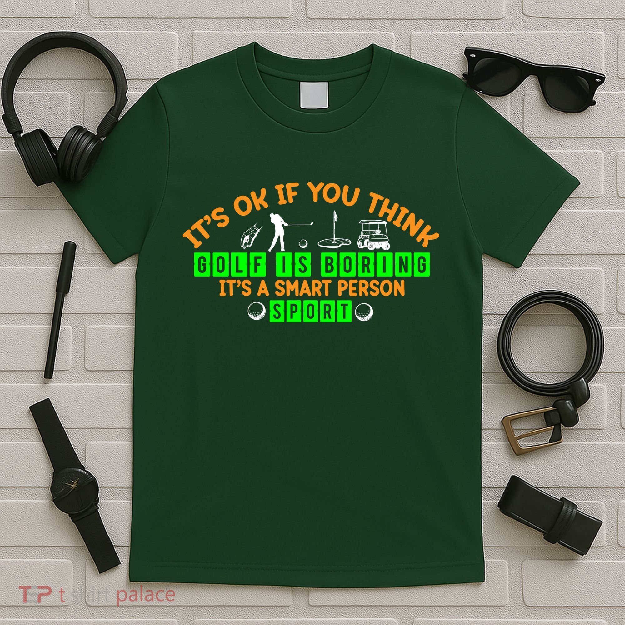Funny It's Ok If You Think Golf Is Boring It's A Smart Person Sport T-Shirt