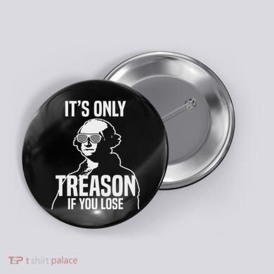 Funny It's Only Treason If You Lose George Washington Nerd Button