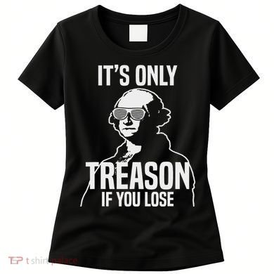Funny It's Only Treason If You Lose George Washington Nerd Women's T-Shirt