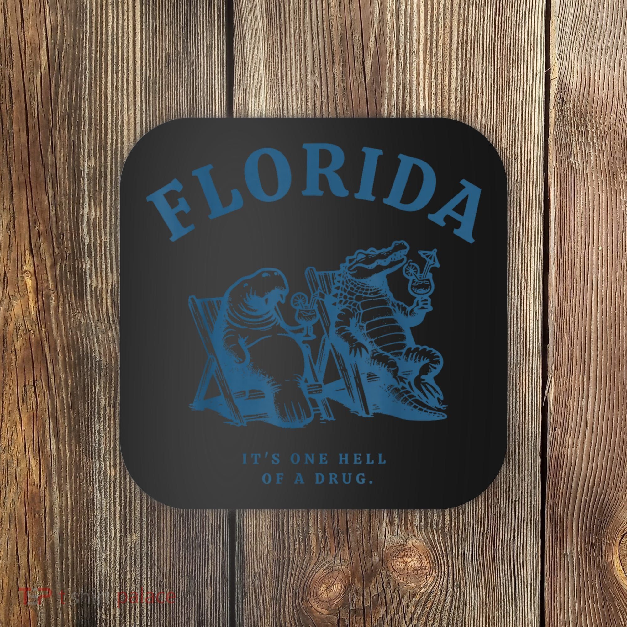 Florida ItS One Hell Of A Drug Funny Crocodile And Manatees Coaster