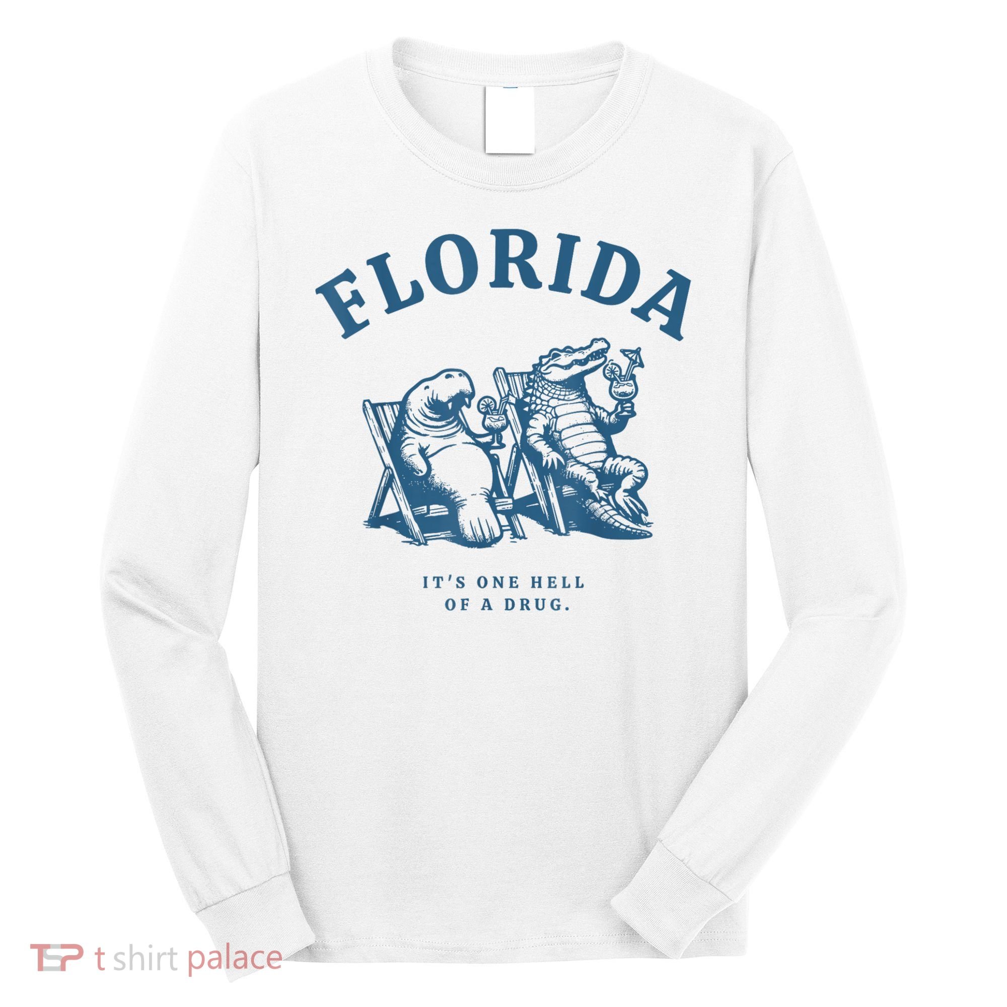 Florida ItS One Hell Of A Drug Funny Crocodile And Manatees Long Sleeve Shirt