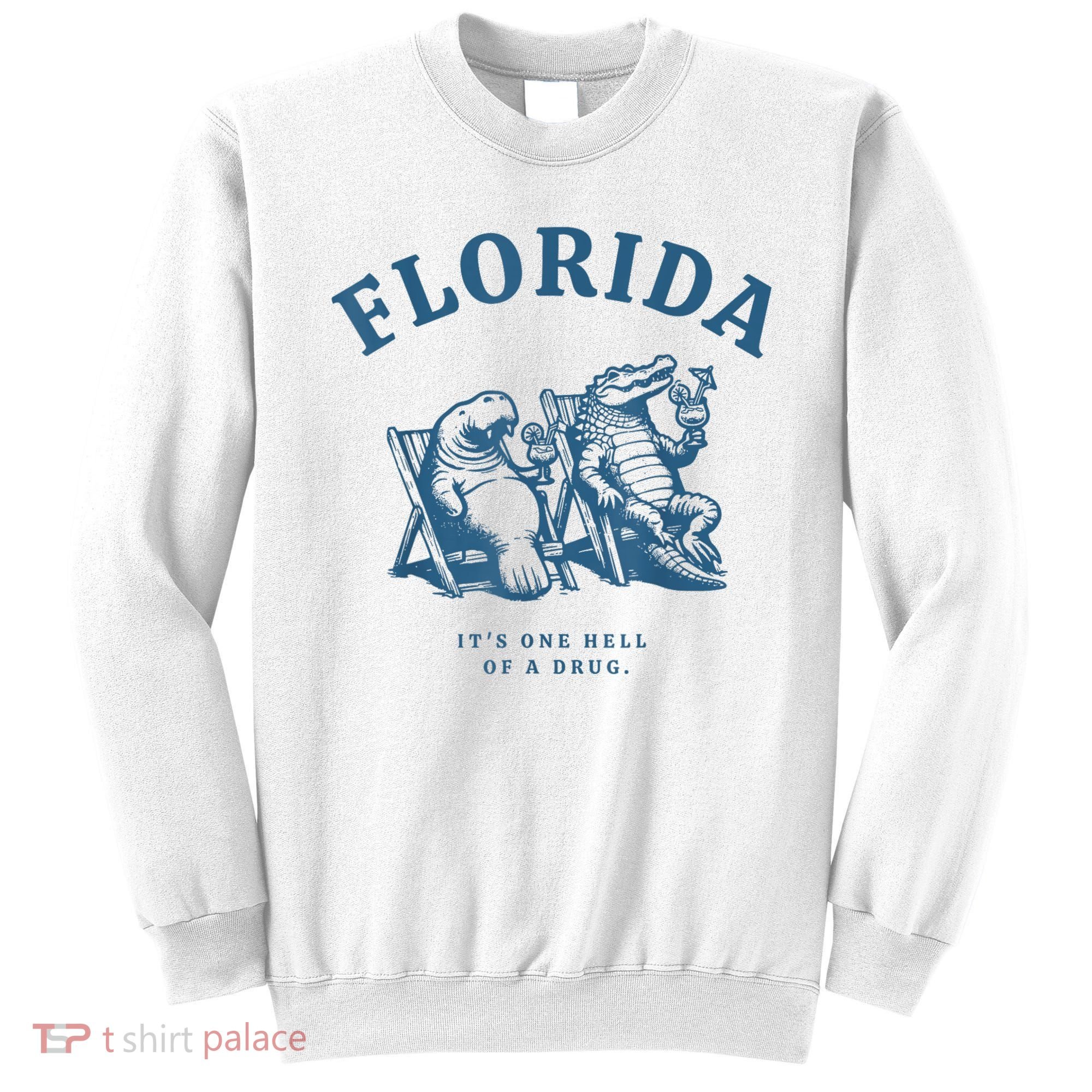Florida ItS One Hell Of A Drug Funny Crocodile And Manatees Sweatshirt