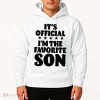 Funny Its Official Im The Favorite Son Hoodie thumb 2