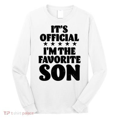 Funny Its Official Im The Favorite Son Long Sleeve Shirt