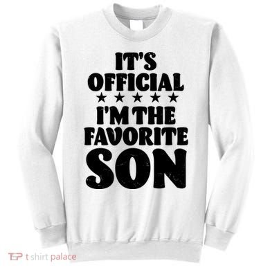 Funny Its Official Im The Favorite Son Sweatshirt