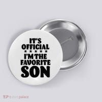 Funny Its Official Im The Favorite Son Button thumb 0