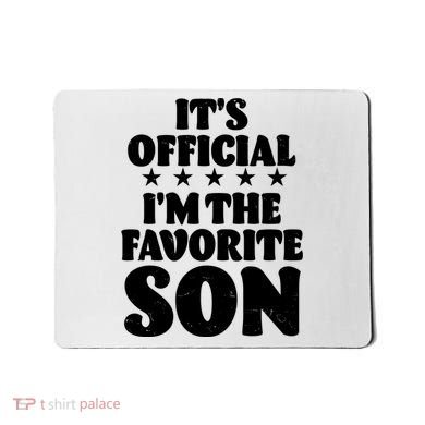 Funny Its Official Im The Favorite Son Mousepad