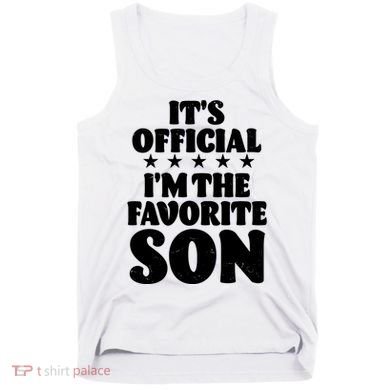 Funny Its Official Im The Favorite Son Tank Top