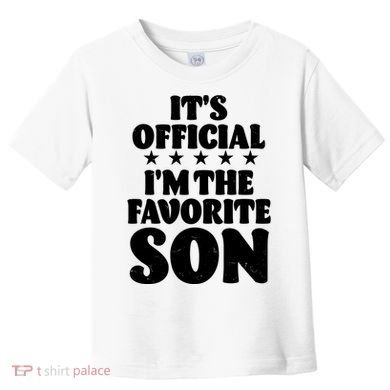 Funny Its Official Im The Favorite Son Toddler T-Shirt