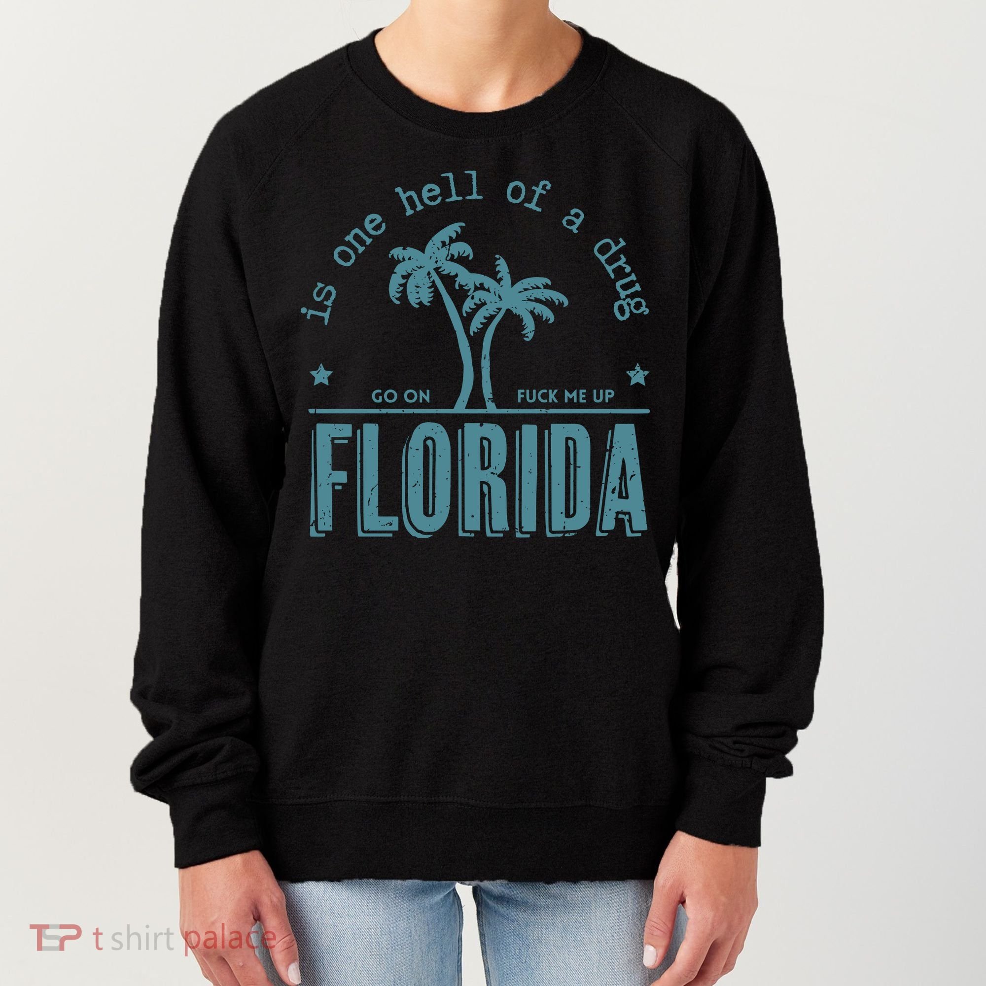 Florida Is One Hell Of A Drug Women's Sweatshirt