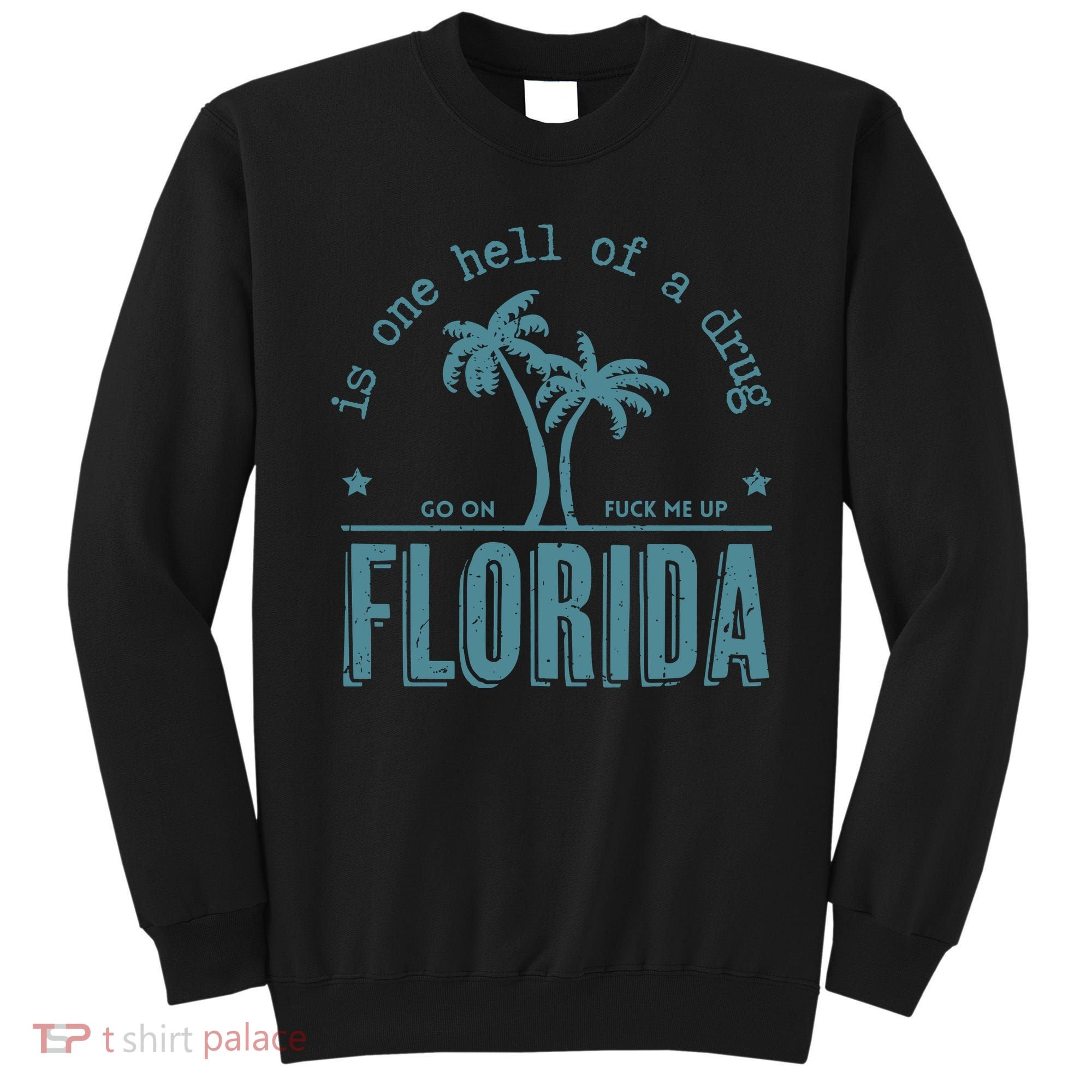 Florida Is One Hell Of A Drug Sweatshirt