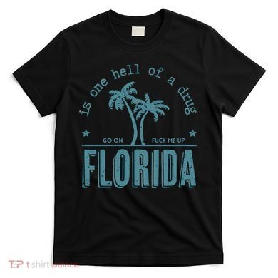 Florida Is One Hell Of A Drug T-Shirt