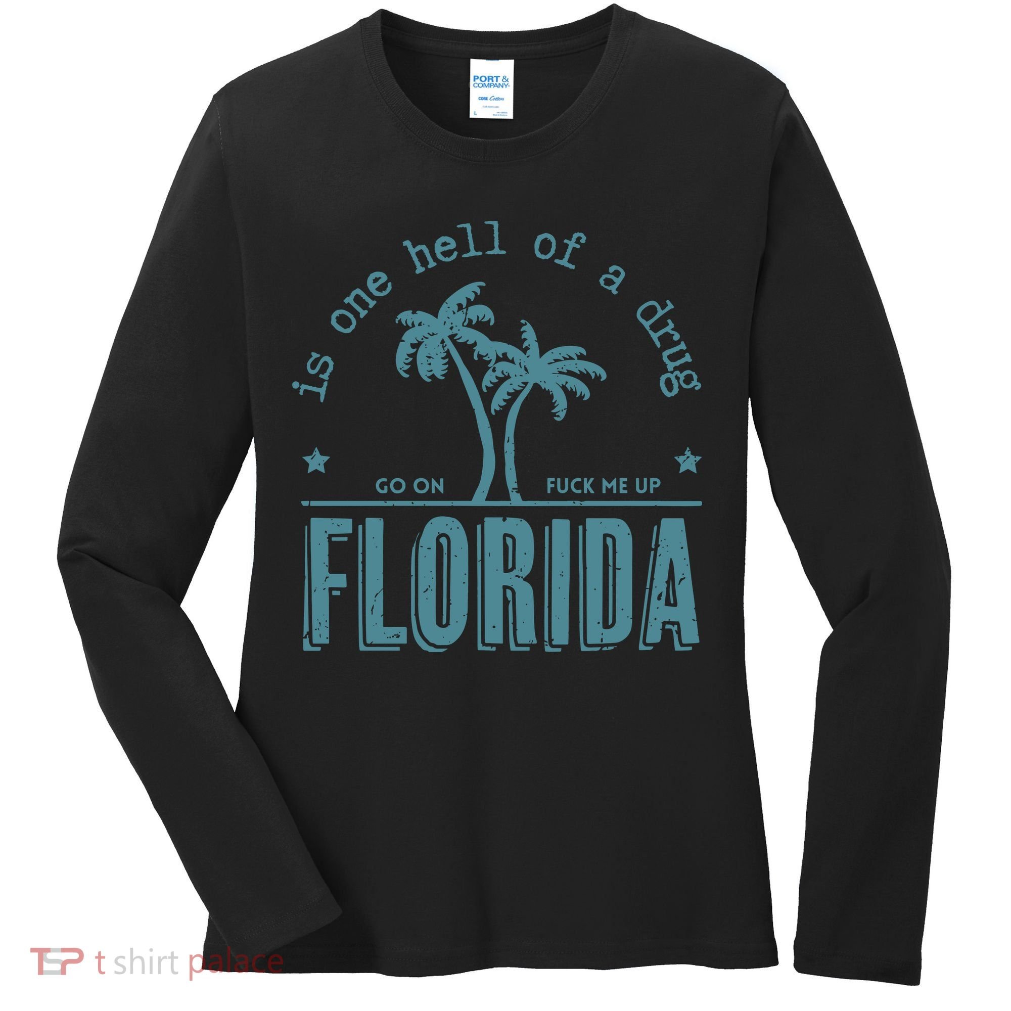 Florida Is One Hell Of A Drug Women's Long Sleeve Shirt