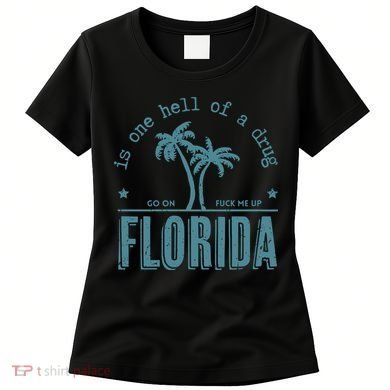 Florida Is One Hell Of A Drug Women's T-Shirt