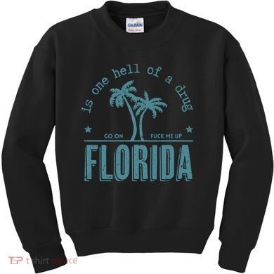 Florida Is One Hell Of A Drug Kids Sweatshirt