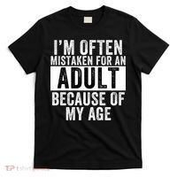 Funny I'm Often Mistaken For An Adult Because Of My Age Funny Sayings Sarcastic T-Shirt thumb 0