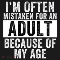 Funny I'm Often Mistaken For An Adult Because Of My Age Funny Sayings Sarcastic T-Shirt thumb 7