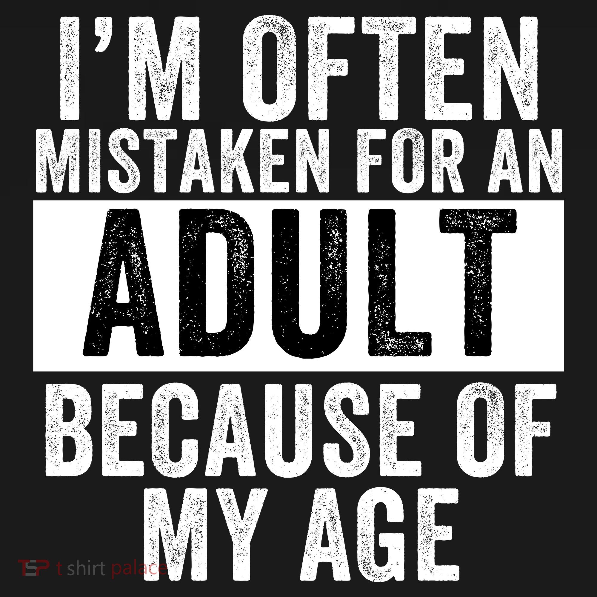 Funny I'm Often Mistaken For An Adult Because Of My Age Funny Sayings Sarcastic T-Shirt