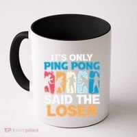 Funny Its Only Ping Pong Said The Loser Table Tennis Premium Coffee Mug thumb 0