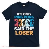 Funny Its Only Ping Pong Said The Loser Table Tennis Premium T-Shirt thumb 0