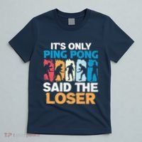Funny Its Only Ping Pong Said The Loser Table Tennis Premium T-Shirt thumb 5