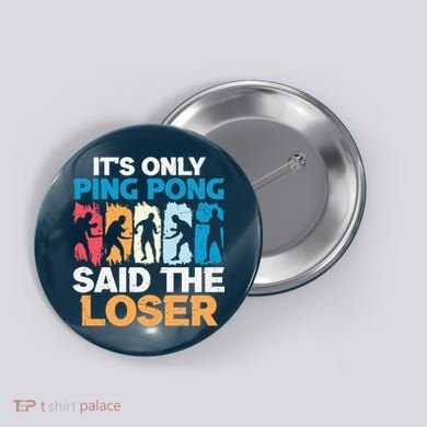 Funny Its Only Ping Pong Said The Loser Table Tennis Premium Button