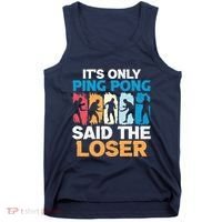 Funny Its Only Ping Pong Said The Loser Table Tennis Premium Tank Top thumb 0