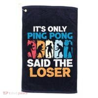 Funny Its Only Ping Pong Said The Loser Table Tennis Premium Golf Towel thumb 0