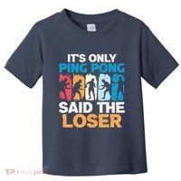 Funny Its Only Ping Pong Said The Loser Table Tennis Premium Toddler T-Shirt thumb 0