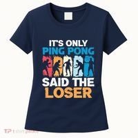 Funny Its Only Ping Pong Said The Loser Table Tennis Premium Women's T-Shirt thumb 0