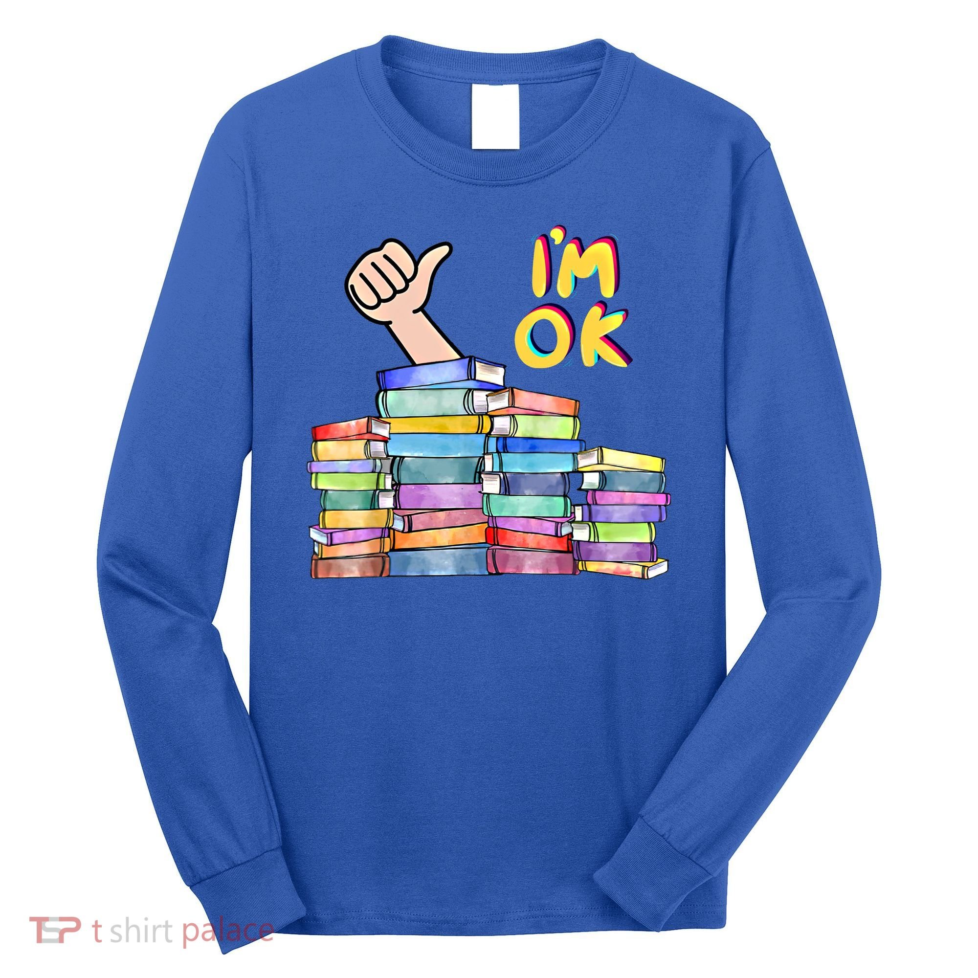 Funny I'm Ok Reading Books Nerd National Book Day Lover Gift Long Sleeve Shirt