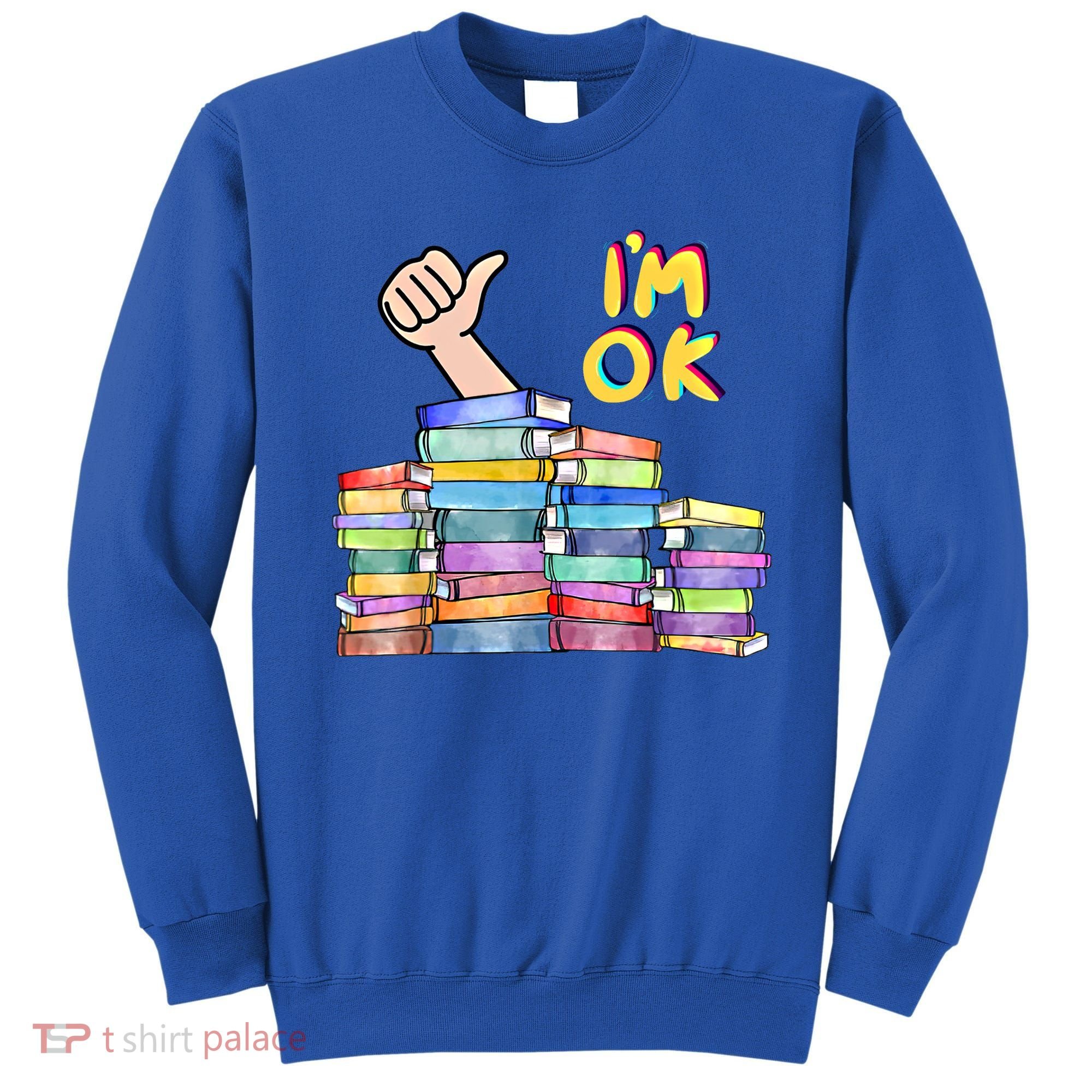 Funny I'm Ok Reading Books Nerd National Book Day Lover Gift Sweatshirt