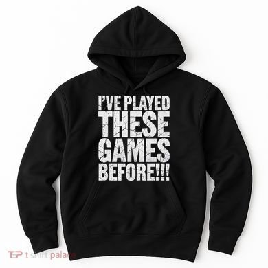 Funny IVe Played These Games Before Gift Hoodie