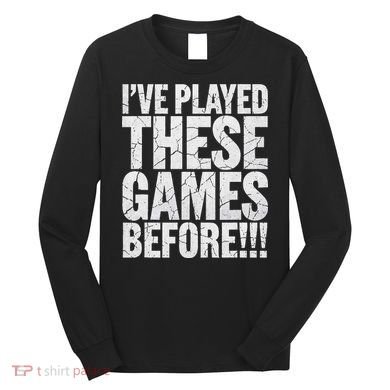 Funny IVe Played These Games Before Gift Long Sleeve Shirt