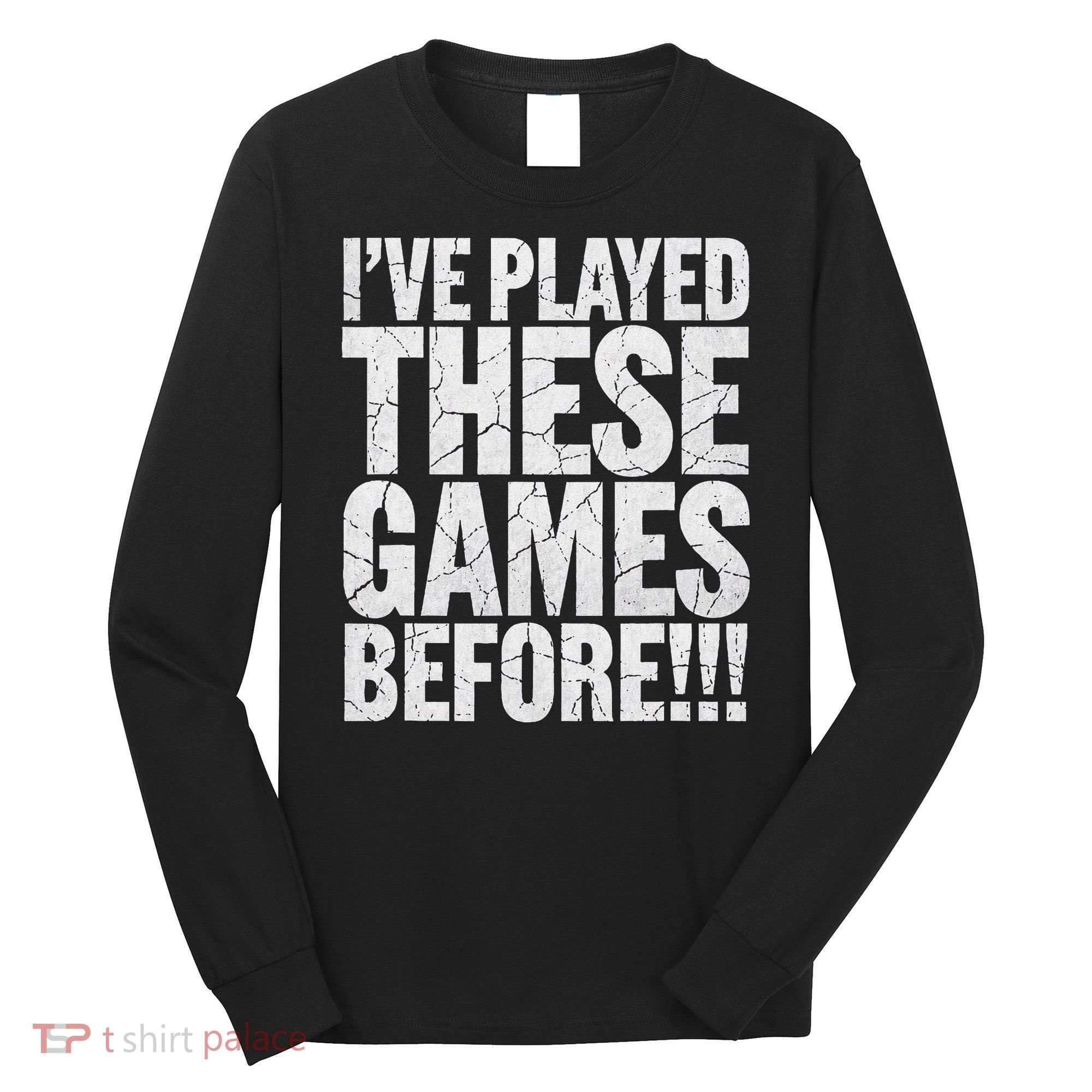 Funny IVe Played These Games Before Gift Long Sleeve Shirt