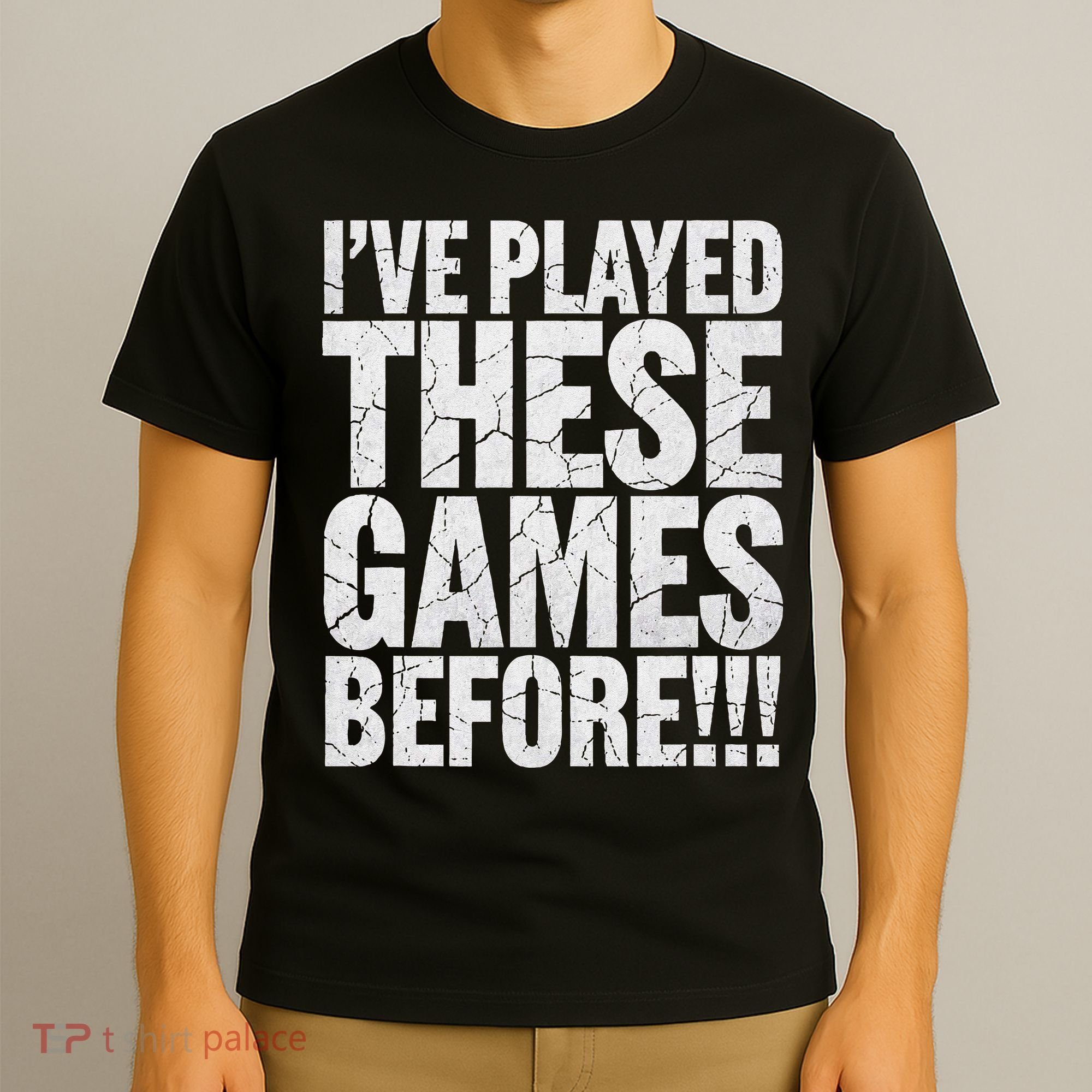 Funny IVe Played These Games Before Gift T-Shirt