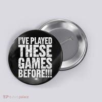 Funny IVe Played These Games Before Gift Button thumb 0