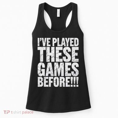Funny IVe Played These Games Before Gift Women's Tank Top
