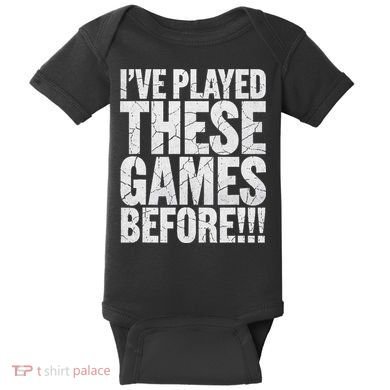 Funny IVe Played These Games Before Gift Baby Bodysuit