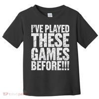 Funny IVe Played These Games Before Gift Toddler T-Shirt thumb 0