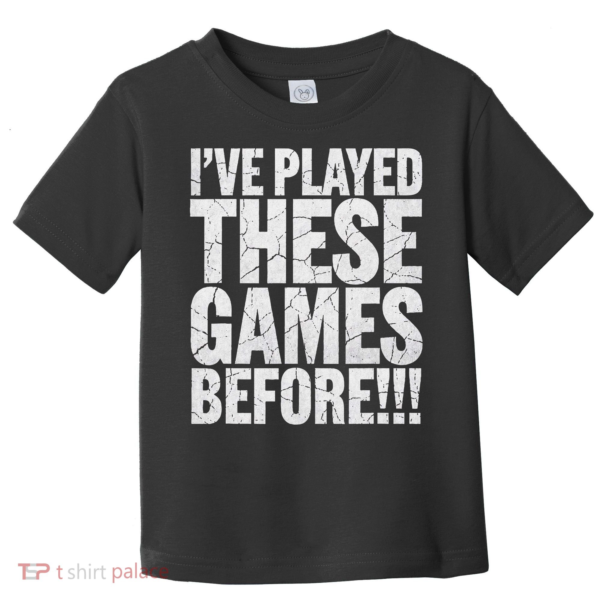 Funny IVe Played These Games Before Gift Toddler T-Shirt