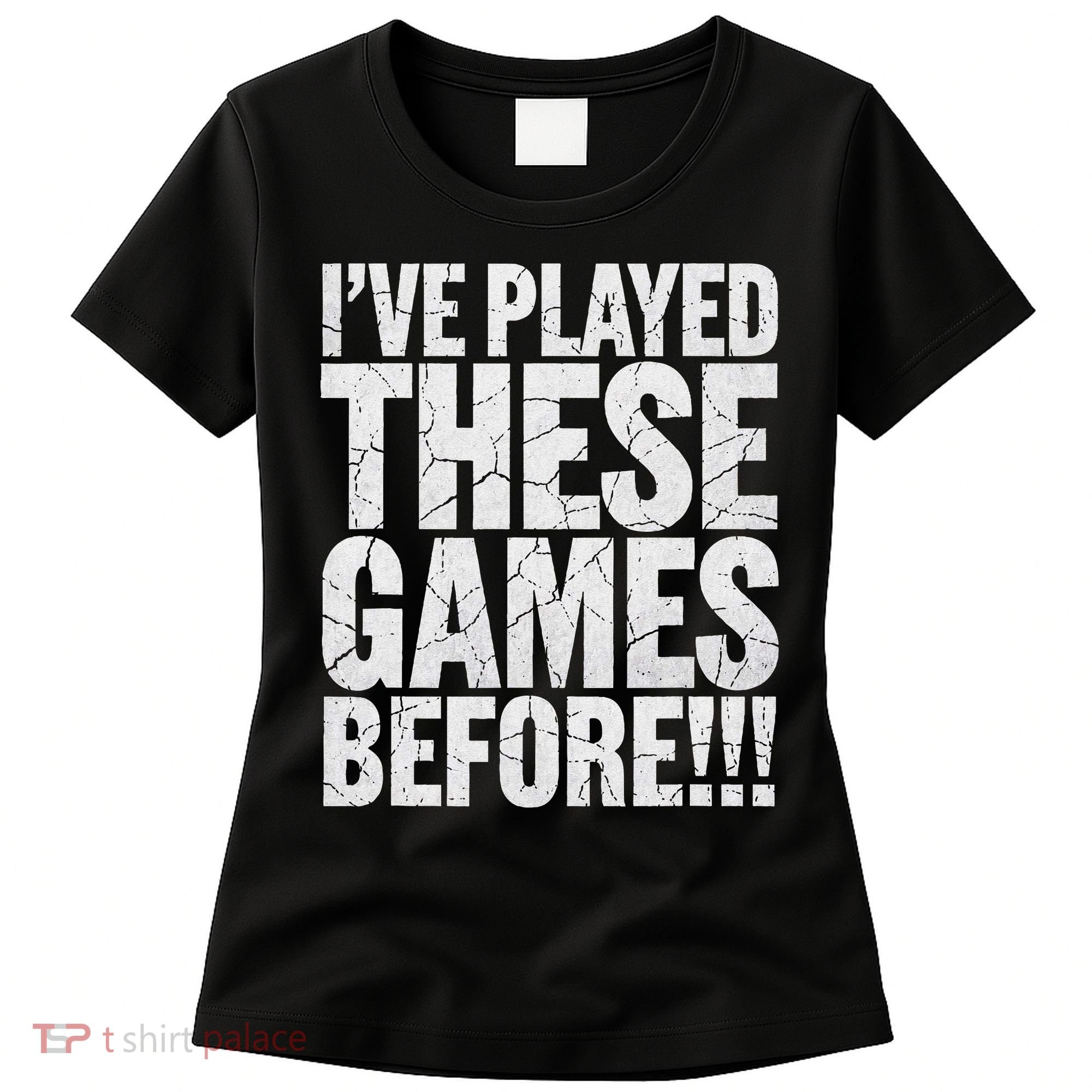 Funny IVe Played These Games Before Gift Women's T-Shirt